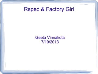 RSpec
Geeta Vinnakota
7/19/2013
 