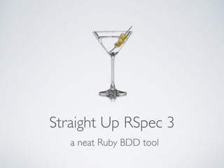 Straight Up RSpec 3
a neat Ruby BDD tool
 