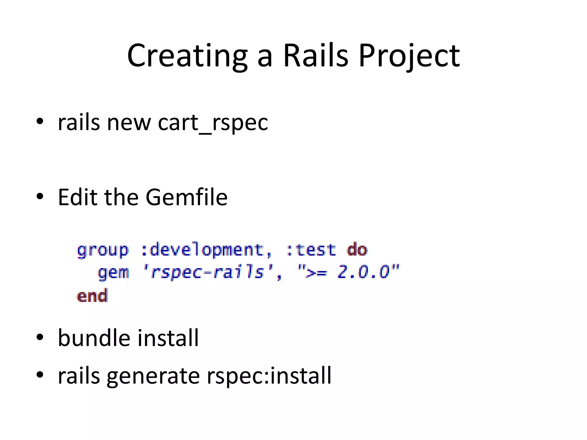 Creating a Rails Projectrails new cart_rspecEdit the Gemfilebundle installrails generate rspec:install