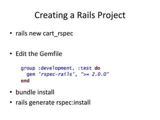 Creating a Rails Projectrails new cart_rspecEdit the Gemfilebundle installrails generate rspec:install
