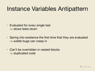 Subject
• Originally introduced to allow one line syntax

• Recommended by Better Specs to DRY tests

• Sometimes diﬃcult to ﬁgure out what the subject of
a test actually is

• Proceed with caution …
 