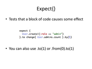 Expect{}Tests that a block of code causes some effectYou can also use .to(1) or .from(0).to(1)