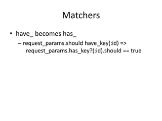 Matchershave_ becomes has_request_params.shouldhave_key(:id) =>request_params.has_key?(:id).should == true