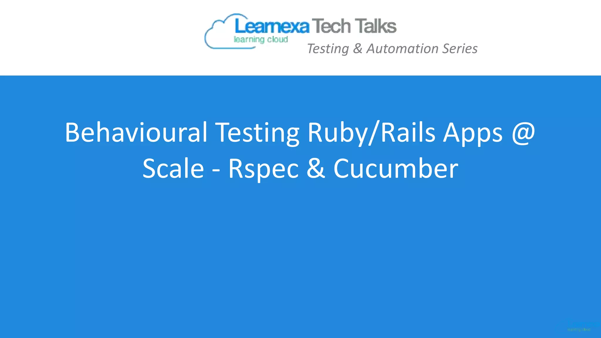 Behavioural Testing Ruby/Rails Apps @ Scale - Rspec & Cucumber Testing & Automation Series 