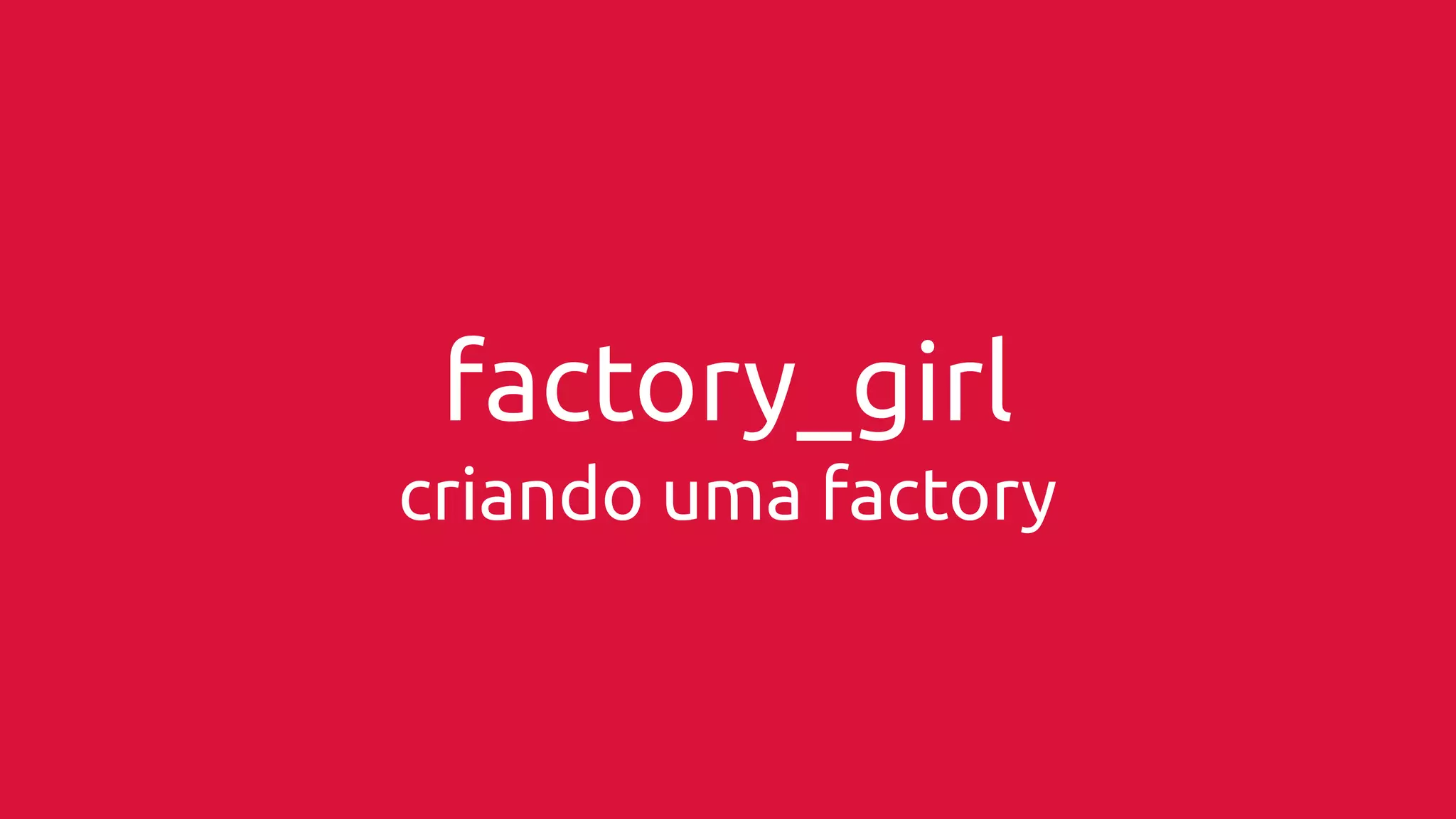 factory_girl 
criando uma factory 
 