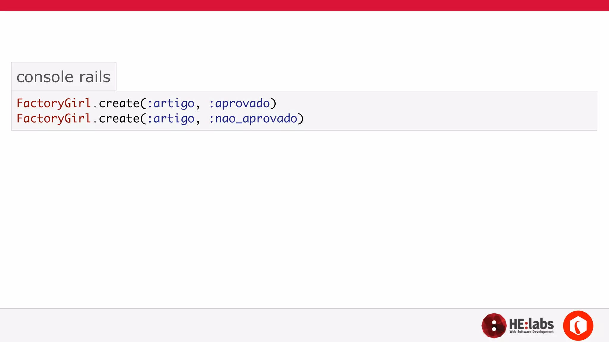 console rails 
FactoryGirl.create(:artigo, :aprovado) 
FactoryGirl.create(:artigo, :nao_aprovado) 
 