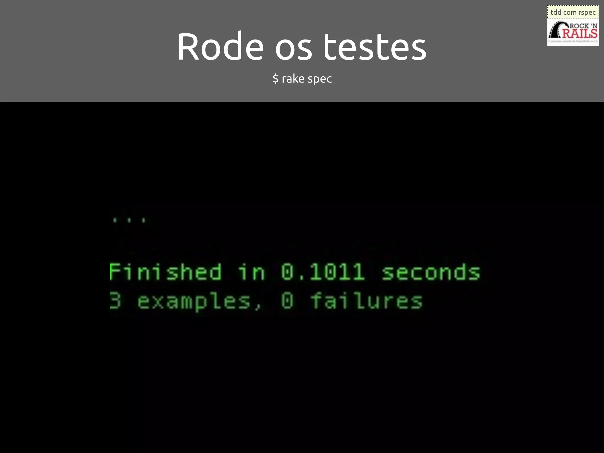 tdd com rspec




Rode os testes
     $ rake spec
 