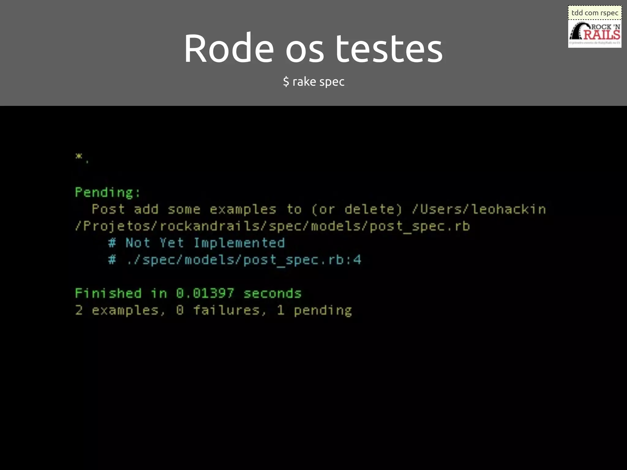tdd com rspec




Rode os testes
     $ rake spec
 
