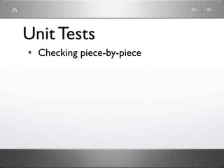 Unit Tests
  Checking piece-by-piece
 