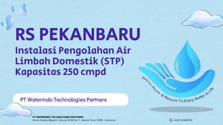RS PEKANBARU
Instalasi Pengolahan Air
Limbah Domestik (STP)
Kapasitas 250 cmpd
PT Waterindo Technologies Partners
 