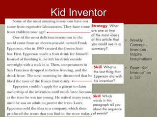 Kid Inventor
• Weekly
Concept –
Inventors
Inspire
Imaginations
• Read “Kid
Inventor” on
p. 327
 