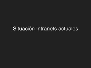 Situación Intranets actuales
 