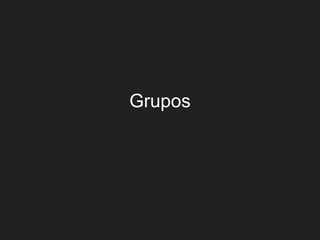 Grupos
 