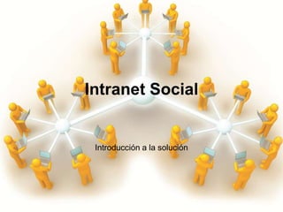 Intranet Social


 Introducción a la solución
 