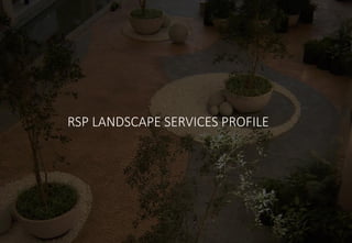 RSP LANDSCAPE SERVICES PROFILE
 