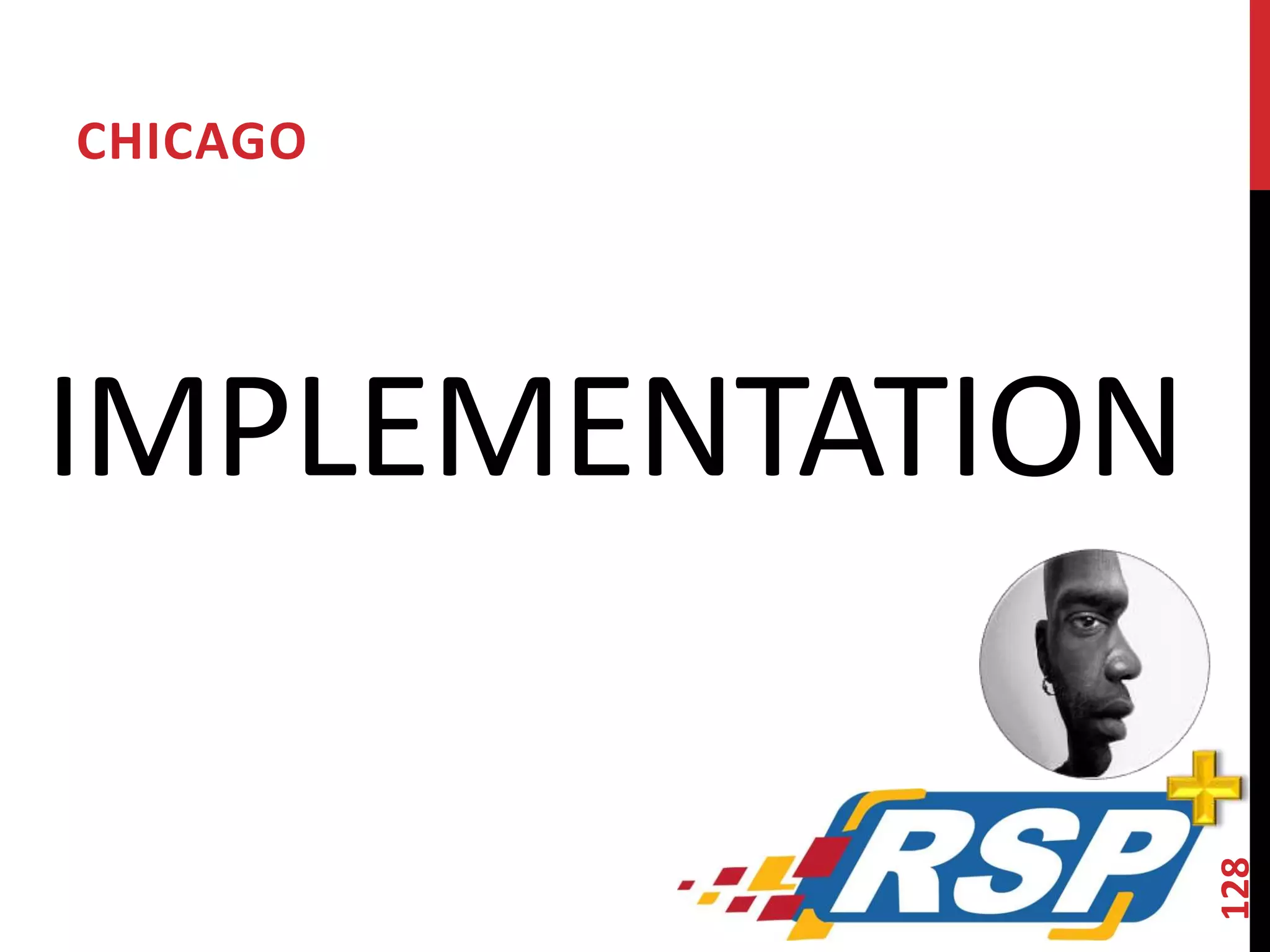 CHICAGO 
IMPLEMENTATION 
128 
 