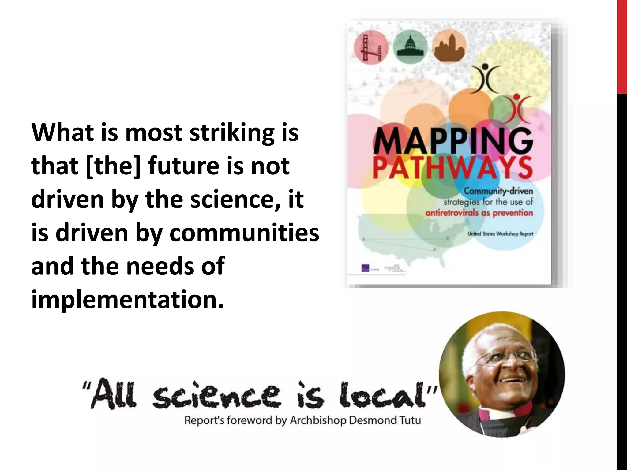 What is most striking is 
that [the] future is not 
driven by the science, it 
is driven by communities 
and the needs of 
implementation. 
 