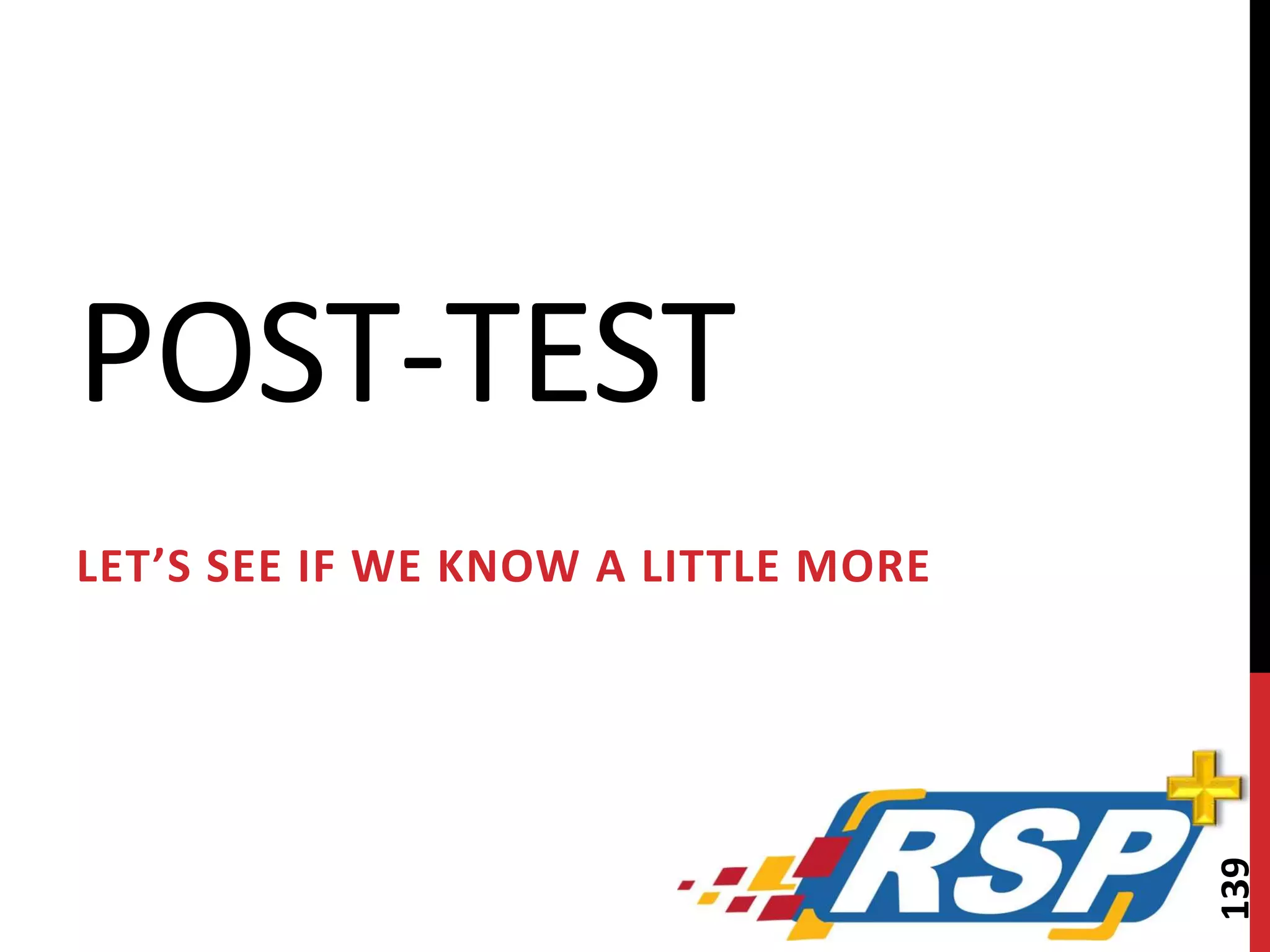 POST-TEST 
LET’S SEE IF WE KNOW A LITTLE MORE 
139 
 