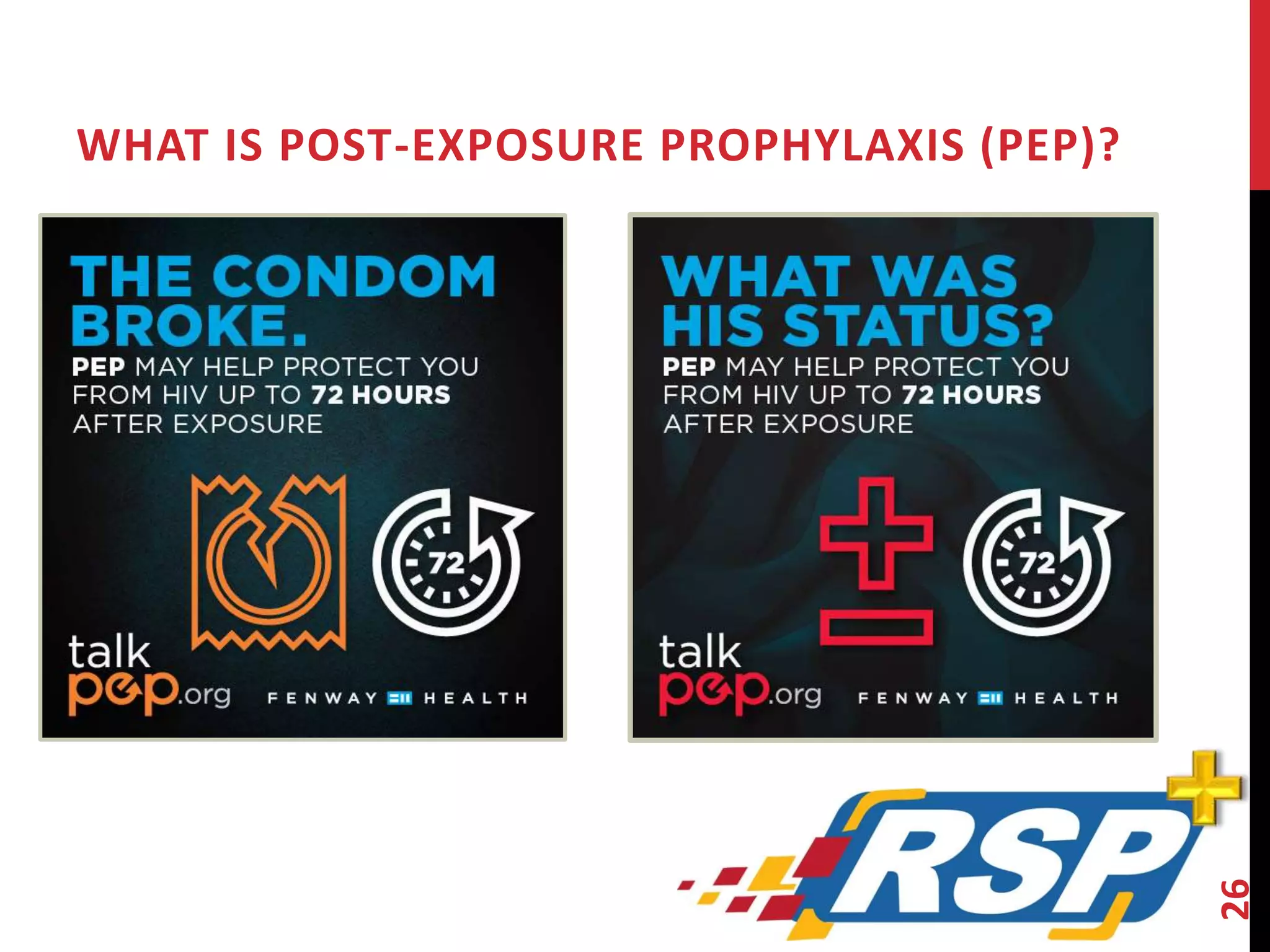 WHAT IS POST-EXPOSURE PROPHYLAXIS (PEP)? 
26 
 