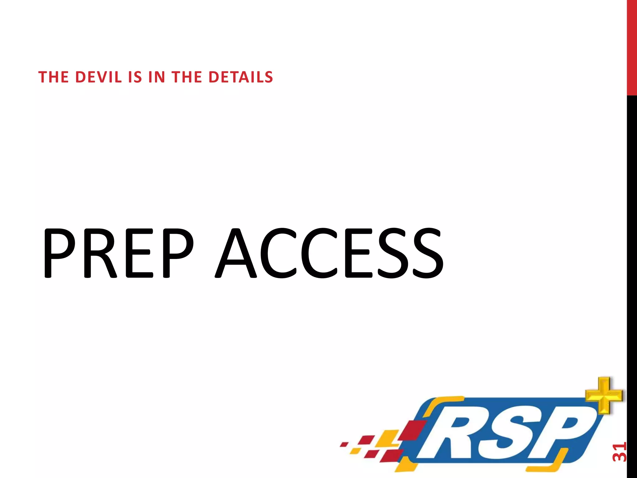 THE DEVIL IS IN THE DETAILS 
PREP ACCESS 
31 
 
