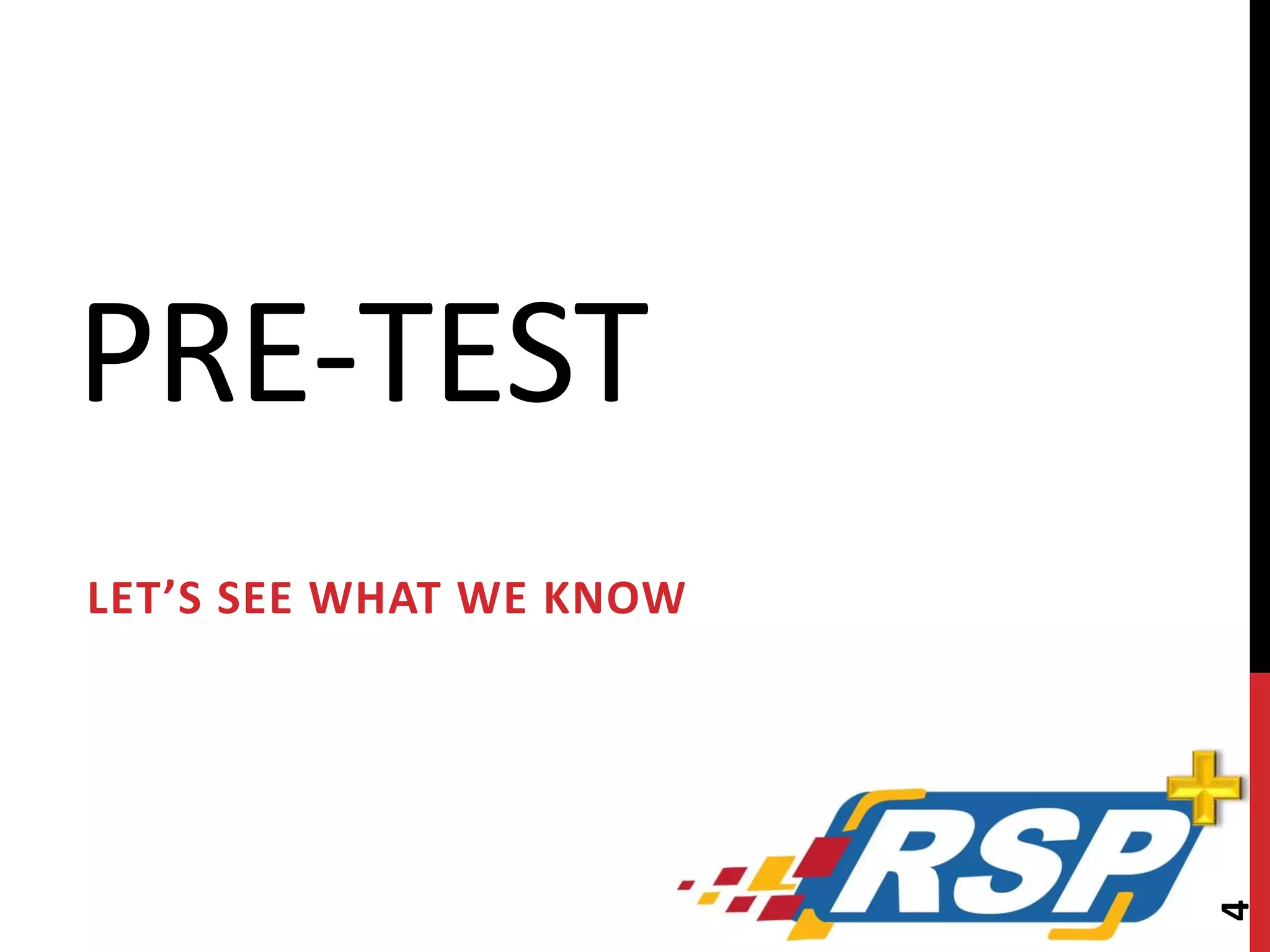 PRE-TEST 
LET’S SEE WHAT WE KNOW 
4 
 