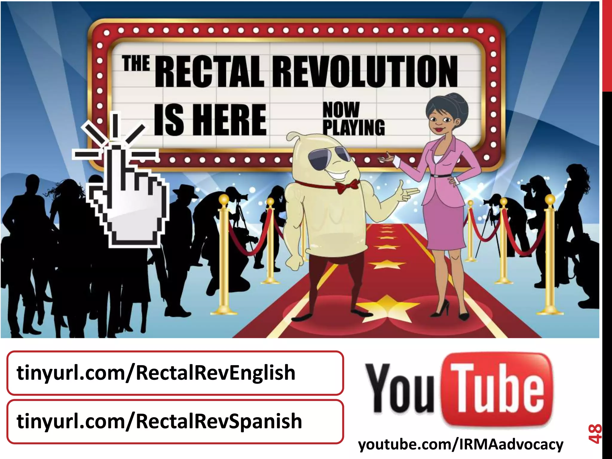 48 
tinyurl.com/RectalRevEnglish 
tinyurl.com/RectalRevSpanish 
youtube.com/IRMAadvocacy 
 