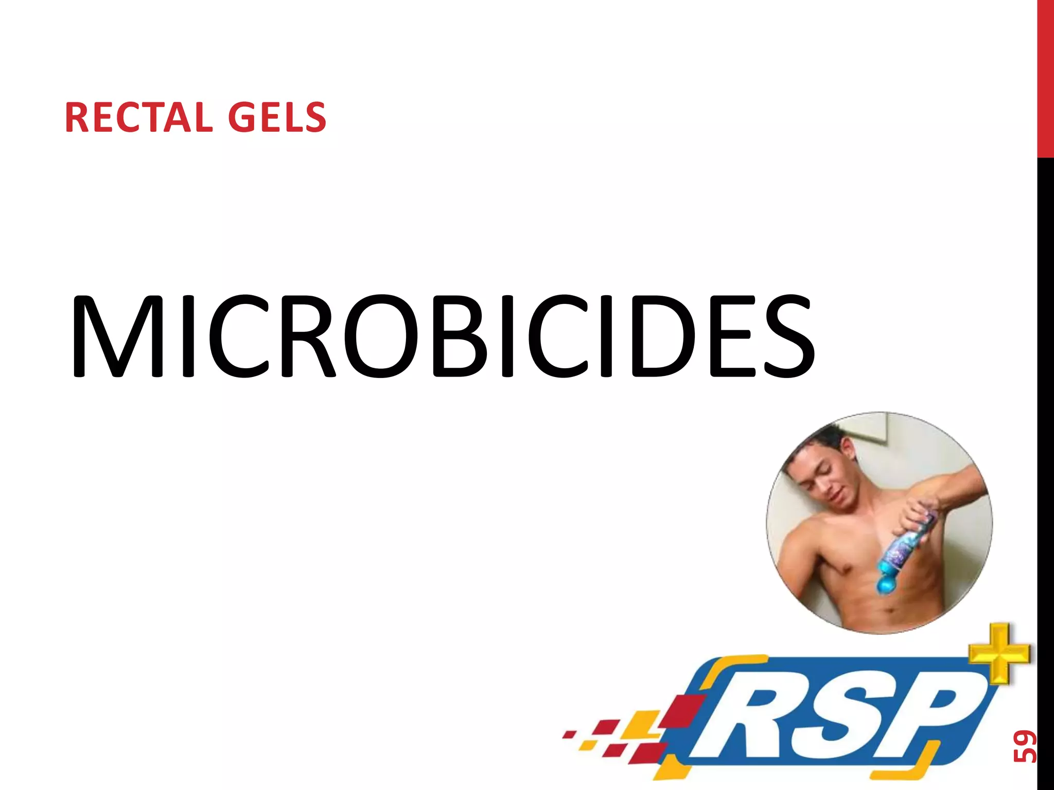 RECTAL GELS 
MICROBICIDES 
59 
 