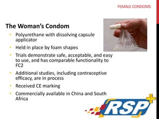 CONCEPTS IN DEVELOPMENT 
• Air-Infused Female Condom 
• Uses air pressure to insert 
• Polyurethane 
• Female Pleasure Con...