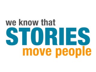 we know that

STORIES
 move people
 