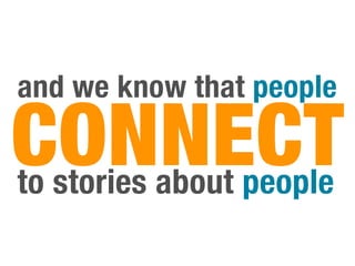 and we know that people

CONNECT
to stories about people
 