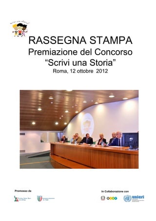 Promosso da In Collaborazione con
RASSEGNA STAMPA
Premiazione del Concorso
“Scrivi una Storia”
Roma, 12 ottobre 2012
 