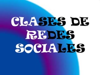 CLASES DE REDES SOCIALES
