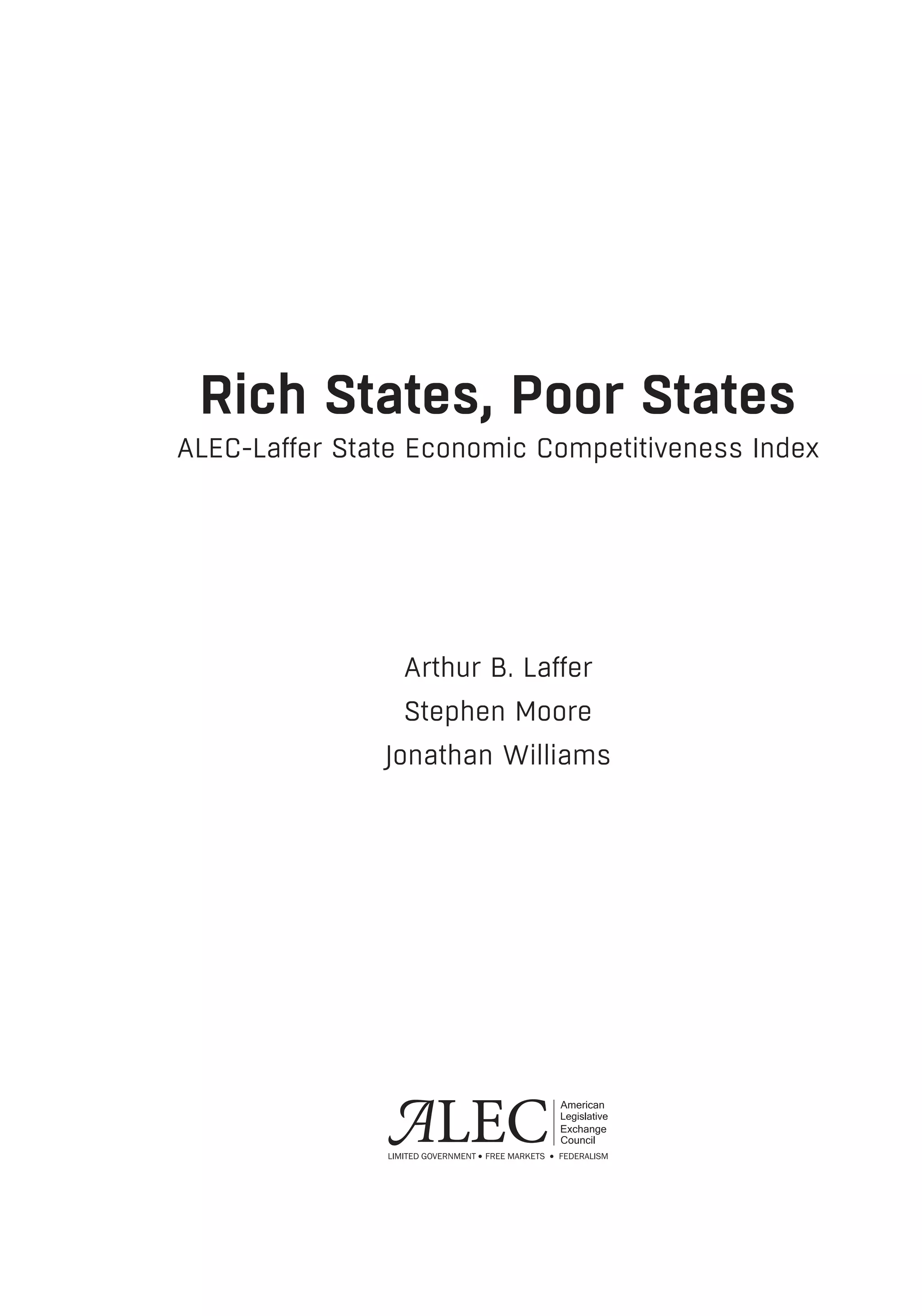 Rich States, Poor States
ALEC-Laffer State Economic Competitiveness Index
Arthur B. Laffer
Stephen Moore
Jonathan Williams
 