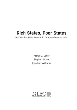 Rich States, Poor States
ALEC-Laffer State Economic Competitiveness Index
Arthur B. Laffer
Stephen Moore
Jonathan Williams
 