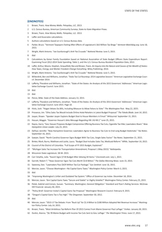 www.alec.org 17
STATE OF THE STATES
(ENDNOTES)
1	 Brown, Travis. How Money Walks. Pelopidas, LLC. 2013.
2	 U.S. Census Bureau, American Community Surveys, State-to-State Migration Flows.
3	 Brown, Travis. How Money Walks. Pelopidas, LLC. 2013.
4	 Laffer and Associates calculations.
5	 Authors calculations based on U.S. Census Bureau data.
6	 Parker, Bruce. “Vermont Taxpayers Feeling After-Effects of Legislature’s $63 Million Tax Binge.” Vermont Watchdog.org. June 18,
2015.
7	 Wright, Mark Antonio. “Joe Scarborough’s Anti-Tax Crusade.” National Review. June 5, 2015.
8	 Ibid.
9	 Calculations by Kaiser Family Foundation based on National Association of State Budget Officers State Expenditure Report:
Examining Fiscal 2012-2014 State Spending; Table 1; and the U.S. Census Bureau Resident Population Data, 2013.
10	 Laffer, Arthur, Moore, Stephen, Sinquefield, Rex and Brown, Travis. An Inquiry into the Nature and Causes of the Wealth of States:
How Taxes, Energy, and Worker Freedom Change Everything. Wiley Publishing. 2014.
11	 Wright, Mark Antonio. “Joe Scarborough’s Anti-Tax Crusade.” National Review. June 5, 2015.
12	 Wilterdink, Ben and Williams, Jonathan. “State Tax Cut Roundup: 2014 Legislative Session.” American Legislative Exchange Coun-
cil. December 2014.
13	 Lafferty, Theodore and Williams, Jonathan. “State of the States: An Analysis of the 2015 Governors’ Addresses.” American Legis-
lative Exchange Council. June 2015.
14	 Ibid.
15	 Ibid.
16	 Pence, Mike. State of the State Address. January 13, 2015.
17	 Lafferty, Theodore and Williams, Jonathan. “State of the States: An Analysis of the 2015 Governors’ Addresses.” American Legis-
lative Exchange Council. June 2015. Page 10.
18	 Hicks, Josh. “Hogan Vetoes Six Bills, Including Measure to Allow Felons to Vote.” The Washington Post. May 22, 2015.
19	 Provance, Jim. “Ohio Sales Tax Would Include Online Hotel Retailers in Latest Budget Proposal.” The Toledo Blade. June 14, 2015.
20	 Jasper, Shawn. “Speaker Jasper Explains Budget Deal to House Members in Email.” NHJournal. September 15, 2015.
21	 Hassan, Maggie. “Governor Hassan’s Veto Message Regarding HB 1  HB 2.” June 25, 2015.
22	 Rayno, Garry. “Gov. Hassan Proposes Budget Compromise Offering Business Tax Cuts, Cigarette Tax Hike; Lawmakers React.” New
Hampshire Union Leader. July 23, 2015.
23	 DePaul, Jennifer. “New Hampshire Governor, Lawmakers Agree to Business Tax Cuts to End Long Budget Stalemate.” Tax Notes.
September 16, 2015.
24	 Sawyer, David. “North Carolina Governor Signs Budget With Tax Cuts, Single Sales Factor.” Tax Notes. September 21, 2015.
25	 Binker, Mark, Burns, Matthew and Leslie, Laura. “Budget Deal Includes Sales Tax, Medicaid Reform.” WRAL. September 14, 2015.
26	 Council of the District of Columbia. “Full Scope of FY 2015 Budget, Explained.”
27	 “Michigan Sales Tax Increase for Transportation Amendment, Proposal 1 (May 2015).” Ballotpedia.
28	 Wisconsin State Legislature. SB 44. 2015.
29	 Carr Smythe, Julie. “Kasich Signs $71B Budget After Vetoing 44 Items.” Cincinnati.com. July 1, 2015.
30	 Garrett, Robert T. “Texas Governor Signs Tax Cuts Worth $3.8 Billion.” The Dallas Morning News. June 15, 2015.
31	 Sweeney, Dan. “Lawmakers Pass $429 Million Tax-Cut Package.” Sun Sentinel. June 16, 2015.
32	 Mercier, Jason. “Choose Washington—No Capital Gains Taxes.” Washington Policy Center. March 3, 2015.
33	 Ibid.
34	 “Improving Washington’s Unfair and Outdated Tax System.” Office of Governor Jay Inslee. December 18, 2014.
35	 Mercier, Jason. “Are Capital Gains Taxes “Secure and Stable” or Highly Volatile?” Washington Policy Center. February 25, 2015.
36	 Petek, Gabriel and Corson, Sussan. “Summary: Washington; General Obligation.” Standard and Poor’s Rating Services. McGraw
Hill Financial. January 30, 2015.
37	 “Policy Brief: Governor Inslee’s Capital Gains Tax Proposal.” Washington Research Council. February 9, 2015.
38	 “Oregon’s Capital Gains Tax is Too High.” The Oregonian. September 30, 2012.
39	 Ibid.
40	 Mercier, Jason. “2015-17 Tax Debate: From “Buck Up” for $1.4 Billion to $180 Million Adopted Net Revenue Increase.” Washing-
ton Policy Center. July 14, 2015.
41	 Brown, Travis. “Most Ambitious Tax-Reform Plan Of 2015 Comes From Maine Governor Paul LePage.” Forbes. January 30, 2015.
42	 Durkin, Alanna. “$6.7B Maine Budget with Income Tax Cuts Sent to Gov. LePage.” The Washington Times. June 17, 2015.
 