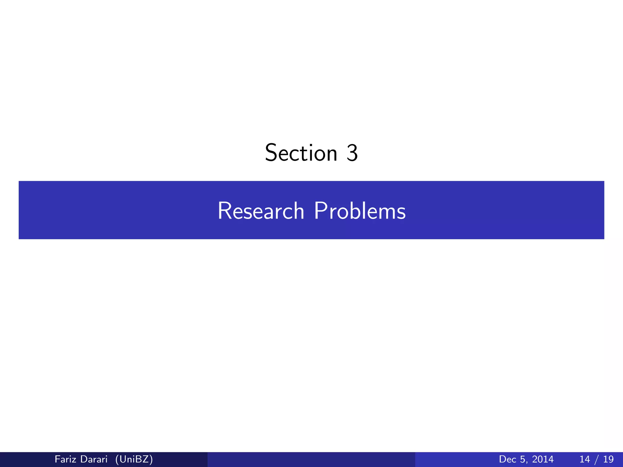 Section 3 
Research Problems 
Fariz Darari (UniBZ) Dec 5, 2014 14 / 19 
 