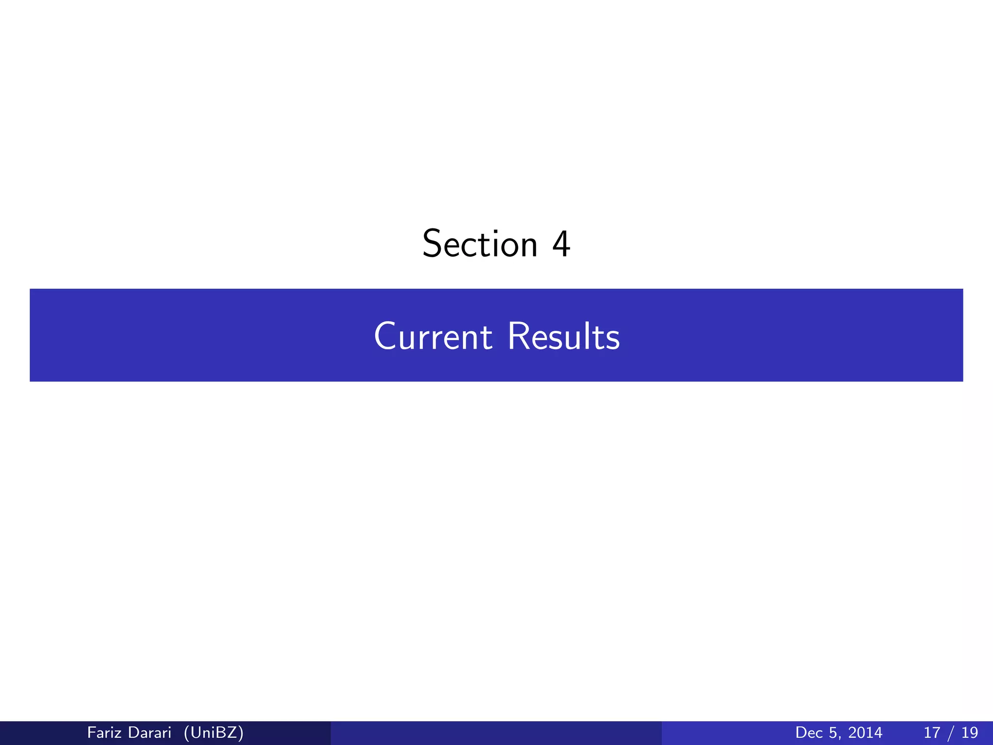 Section 4 
Current Results 
Fariz Darari (UniBZ) Dec 5, 2014 17 / 19 
 