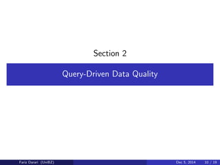 Section 2 
Query-Driven Data Quality 
Fariz Darari (UniBZ) Dec 5, 2014 10 / 19 
 