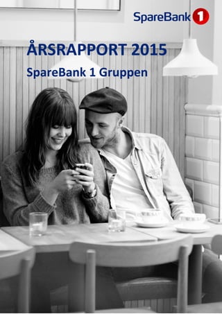 ÅRSRAPPORT 2015
SpareBank 1 Gruppen
 