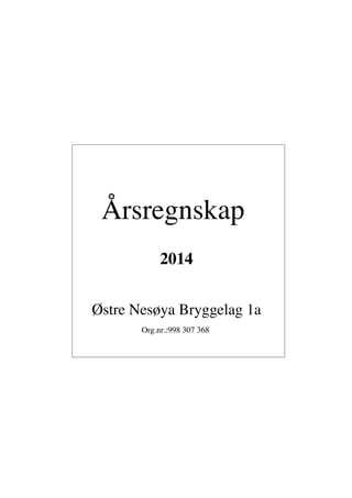 Årsregnskap
2014
Østre Nesøya Bryggelag 1a
Org.nr.:998 307 368
 