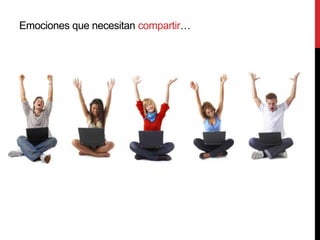 Emociones que necesitan compartir…
 