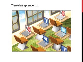 Y en ellas aprenden…
 