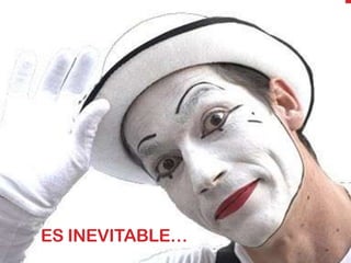 ES INEVITABLE…
 