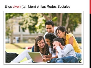 Ellos viven (también) en las Redes Sociales
 