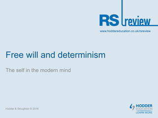 Free will and determinism
Hodder & Stoughton © 2016
www.hoddereducation.co.uk/rsreview
The self in the modern mind
 
