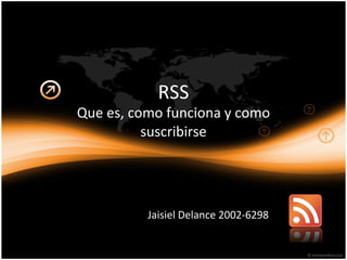 RSS Que es, como funciona y como suscribirse Jaisiel Delance 2002-6298 
