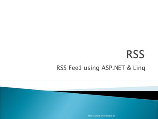 RSS Feed using ASP.NET & Linq http://www.livetolearn.in 