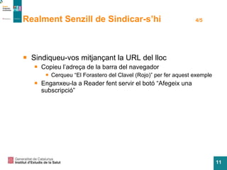 Realment Senzill de Sindicar-s’hi  4/5 Sindiqueu-vos mitjançant la URL del lloc Copieu l’adreça de la barra del navegador Cerqueu “El Forastero del Clavel (Rojo)” per fer aquest exemple Enganxeu-la a Reader fent servir el botó “Afegeix una subscripció” 