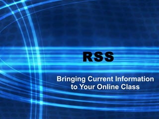 RSS Bringing Current Information to Your Online Class 