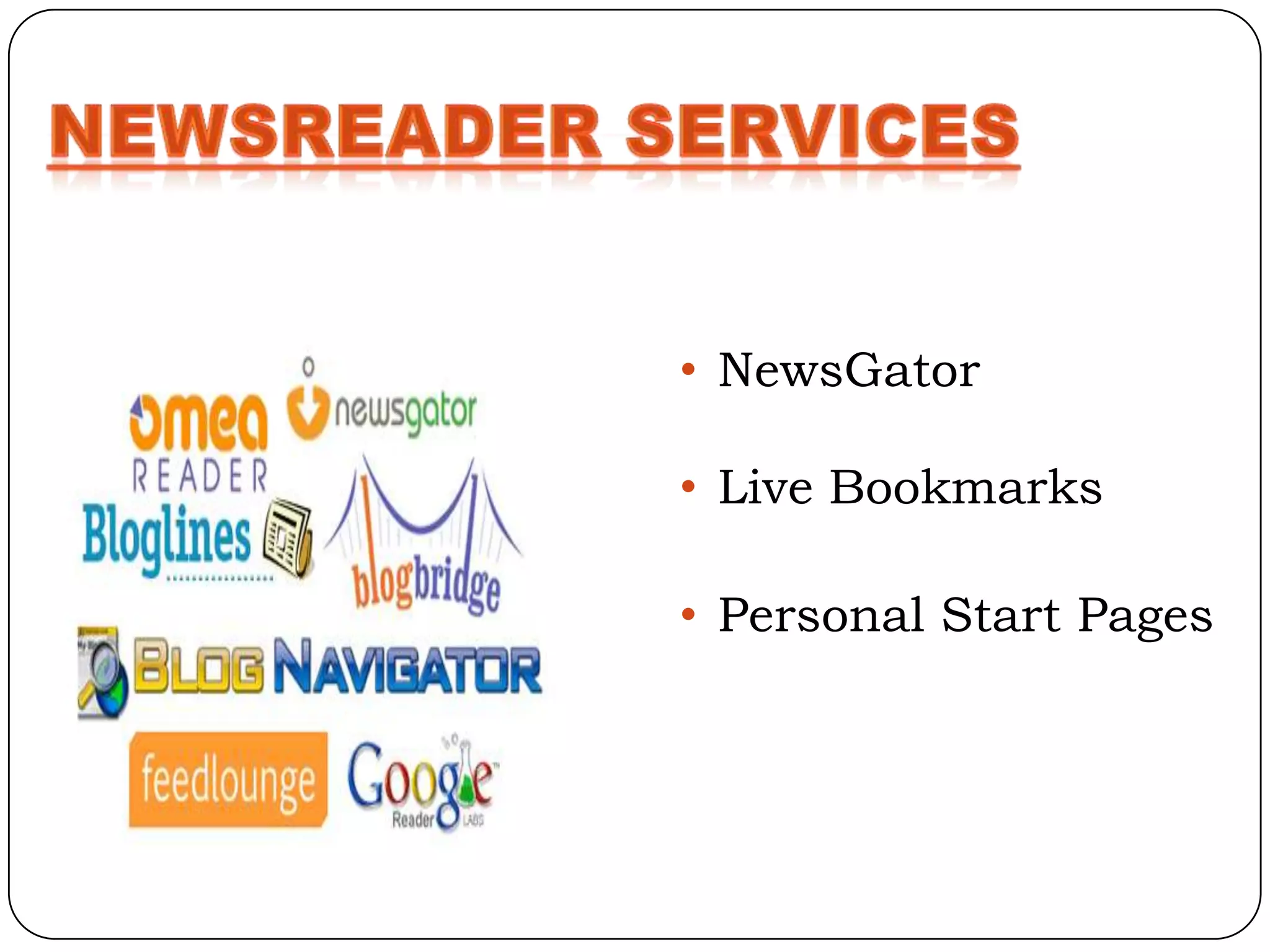 • NewsGator

• Live Bookmarks

• Personal Start Pages
 